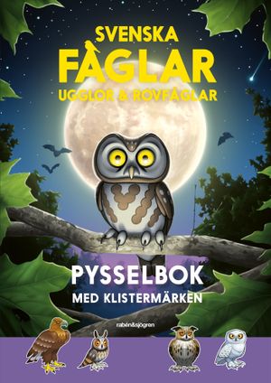 Svenska fåglar: ugglor och rovfåglar pysselbok : med klistermärken | 1:a upplagan