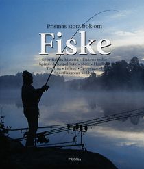 Prismas stora bok om fiske : Sportfiskets historia. Fiskens miljö. Spinn & haspelfiske. Mete. Flugfiske. Trolling. Isfiske. Spöb