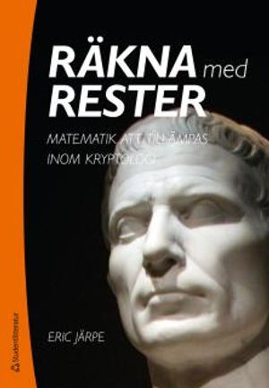 Räkna med rester : Matematik att tillämpas inom kryptologi | 1:a upplagan