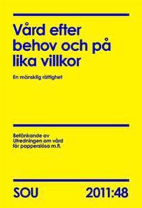 Vård efter behov och på lika villkor : en mänsklig rättighet : betänkande av utredningen om vård för papperslösa m.fl. SOU 2011: | 0:e upplagan