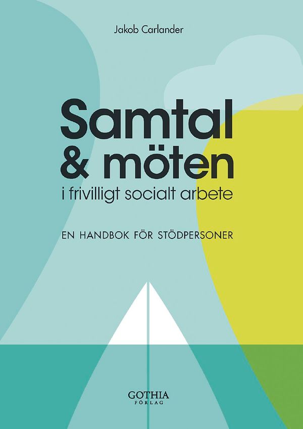 Samtal och möten i frivilligt socialt arbete : en handbok för stödpersoner | 0:e upplagan