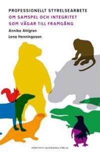 Professionellt styrelsearbete : om samspel och integritet som vägar till framgång | 1:a upplagan