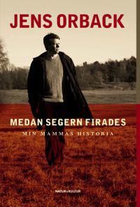 Medan segern firades : min mammas historia | 1:a upplagan