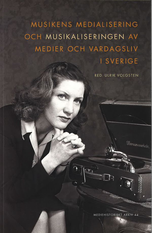 Musikens medialisering och musikaliseringen av medier och vardagsliv i Sverige | 0:e upplagan