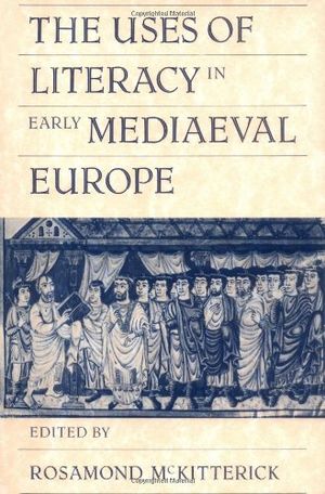 The Uses of Literacy in Early Mediaeval Europe