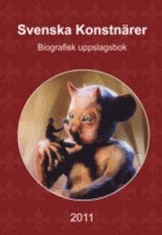 Svenska Konstnärer : biografisk uppslagsbok 2011