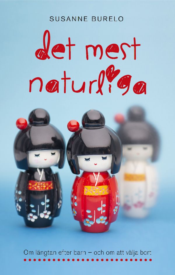 Det mest naturliga : Om längtan efter barn – och om att välja bort | 1:a upplagan