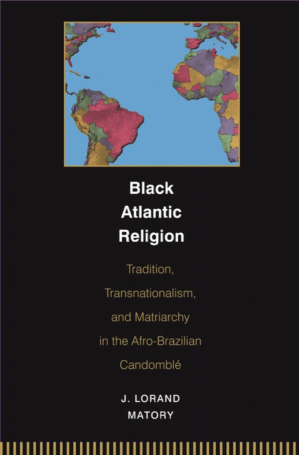 Black Atlantic Religion: Tradition, Transnationalism, and Matriarchy in the Afro-Brazilian Candomble | 0:e upplagan