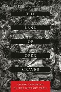 Land of open graves - living and dying on the migrant trail