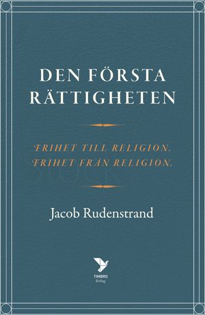 Den första rättigheten. Frihet från religion, frihet till religion