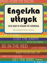 Engelska uttryck : och vad vi säger på svenska | 1:a upplagan