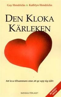 Den kloka kärleken - Att leva tillsammans utan att ge upp sig själv | 1:a upplagan