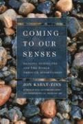 Coming to Our Senses: Healing Ourselves and the World Through Mindfulness