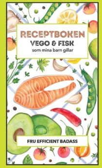 Receptboken : Vego och fisk som mina barn gillar