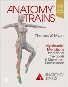 Anatomy Trains : Myofascial Meridians for Manual Therapists and Movement Pr | 4:e upplagan