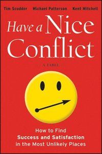 Have a Nice Conflict: How to Find Success and Satisfaction in the Most Unli