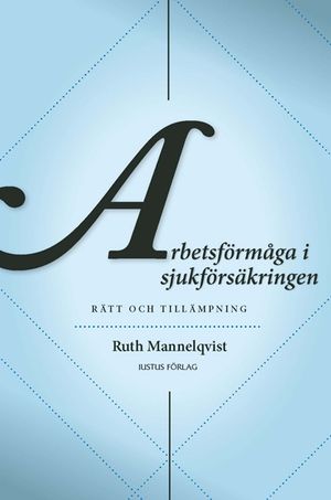 Arbetsförmåga i sjukförsäkringen : rätt och tillämpning | 1:a upplagan