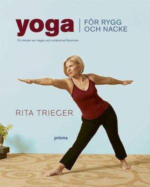 Yoga för rygg och nacke : 10 minuter om dagen och smärtorna försvinner | 1:a upplagan