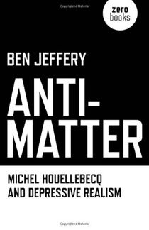 Anti-matter: michel houellebecq and depressive realism