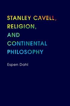 Stanley Cavell, Religion, and Continental Philosophy | 0:e upplagan