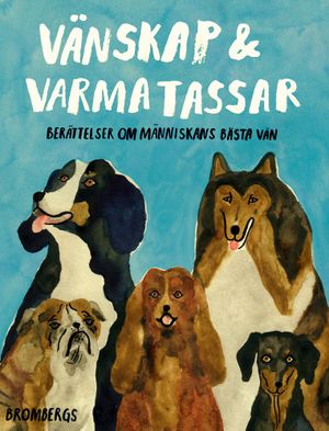 Vänskap & varma tassar : berättelser om människans bästa vän | 1:a upplagan