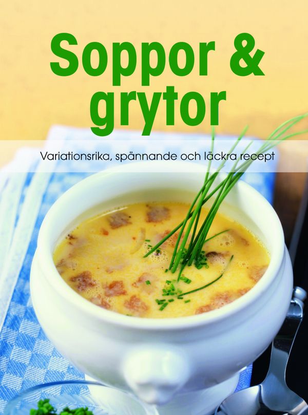 Soppor & grytor : variationsrika, spånnande och läckra recept | 0:e upplagan