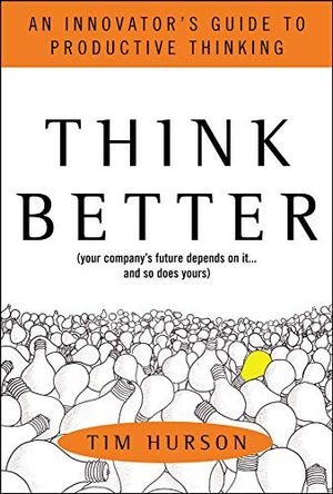 Think better: an innovators guide to productive thinking