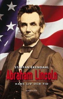 Abraham Lincoln : hans liv och tid