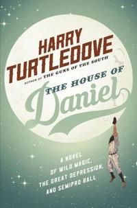 House of daniel - a novel of wild magic, the great depression, and semipro