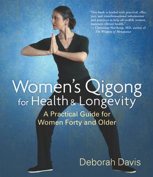 Womens qigong for health and longevity - a practical guide for women forty and older