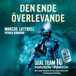 Den ende överlevande : ögonvittnesberättelsen om Operation Red Wings och de stupade hjältarna i SEAL Team 10