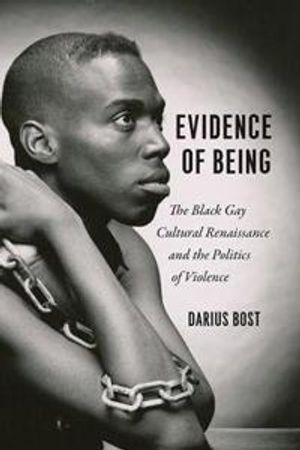 Evidence of Being – The Black Gay Cultural Renaissance and the Politics of Violence