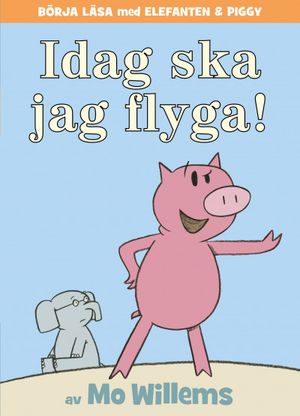 Elefanten & Piggy - Idag ska jag flyga! | 1:a upplagan