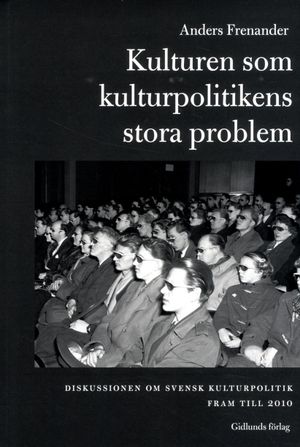 Kulturen som kulturpolitikens stora problem : diskussionen om svensk kultur |  2:e upplagan