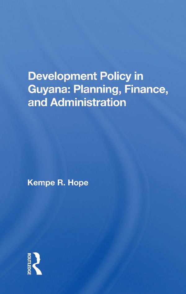 Development Policy in Guyana: Planning, Finance, and Administration | 1:a upplagan