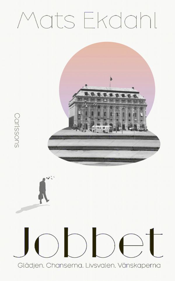 Jobbet - Glädjen. Chanserna. Livsvalen. Vänskaperna | 0:e upplagan