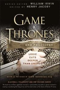 Game of Thrones and Philosophy: Logic Cuts Deeper Than Swords