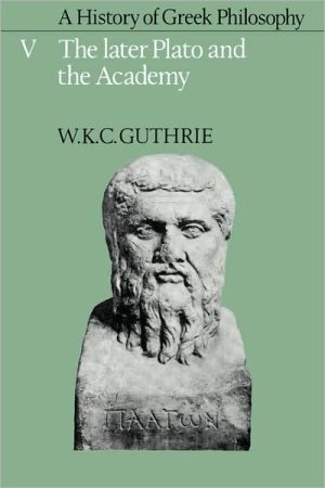 A History of Greek Philosophy: Volume 5, The Later Plato and the Academy