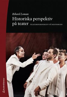 Historiska perspektiv på teater - Teaterperspektiv på historien | 1:a upplagan