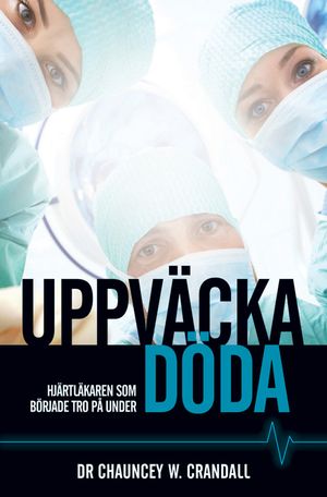 Uppväcka döda - hjärtläkaren som började tro på under