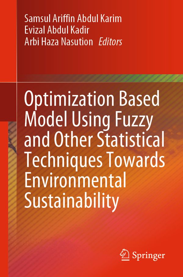 Optimization Based Model Using Fuzzy and Other Statistical Techniques Towards Environmental Sustainability | 1:a upplagan