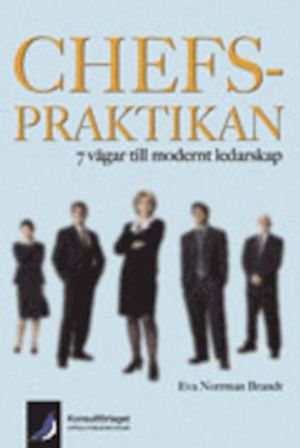 Chefspraktikan 7 vägar till modernt ledarskap | 1:a upplagan