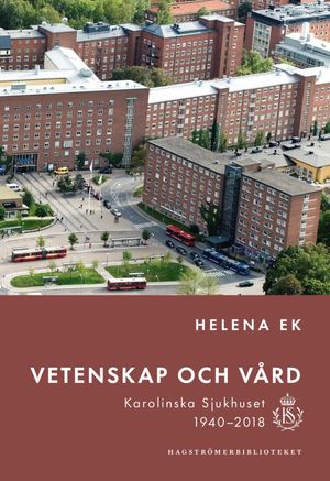 Vetenskap och Vård. Karolinska sjukhuset 1940-2018 | 1:a upplagan