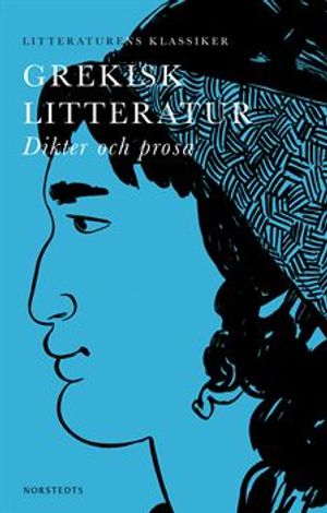 Litteraturens klassiker: Grekisk litteratur : Dikter och prosa | 1:a upplagan