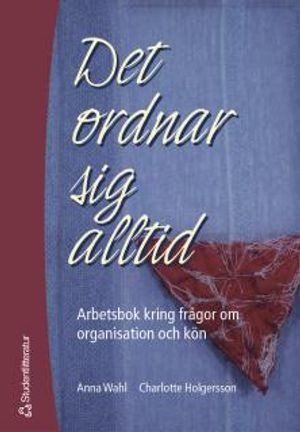 Det ordnar sig alltid : arbetsbok kring frågor om organisation och kön | 1:a upplagan