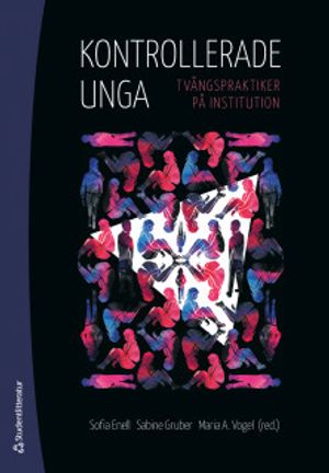 Kontrollerade unga - tvångspraktiker på institution | 1:a upplagan