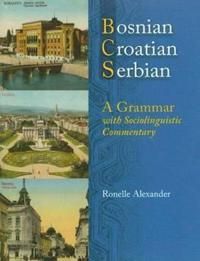 Bosnian, Croatian, Serbian :  A grammar with sociolinguistic commentary | 0:e upplagan