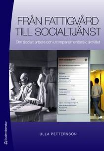 Från fattigvård till socialtjänst : Om socialt arbete och utomparlamentarisk aktivitet