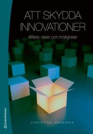 Att skydda innovationer : affärer, risker och möjligheter | 1:a upplagan