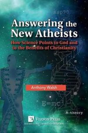 Answering the New Atheists: How Science Points to God and to the Benefits of Christianity